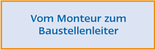 Vom Monteur zum Baustellenleiter